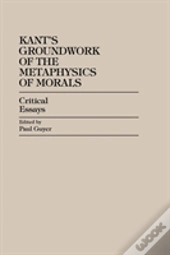 Kant'S Groundwork Of The Metaphysics Of Morals
