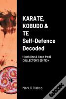Karate, Kobudo & Te, Self Defence Decoded (Book One & Book Two) Collector'S Edition