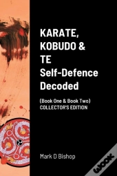 Karate, Kobudo & Te, Self Defence Decoded (Book One & Book Two) Collector'S Edition