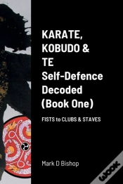Capa do artigo Karate, Kobudo & Te, Self-Defence Decoded (Book One) Fists To Clubs & Staves