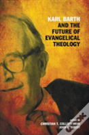 Karl Barth And The Future Of Evangelical Theology