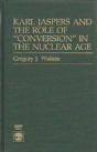 Karl Jaspers And The Role Of Conversion In The Nuclear Age - Preview