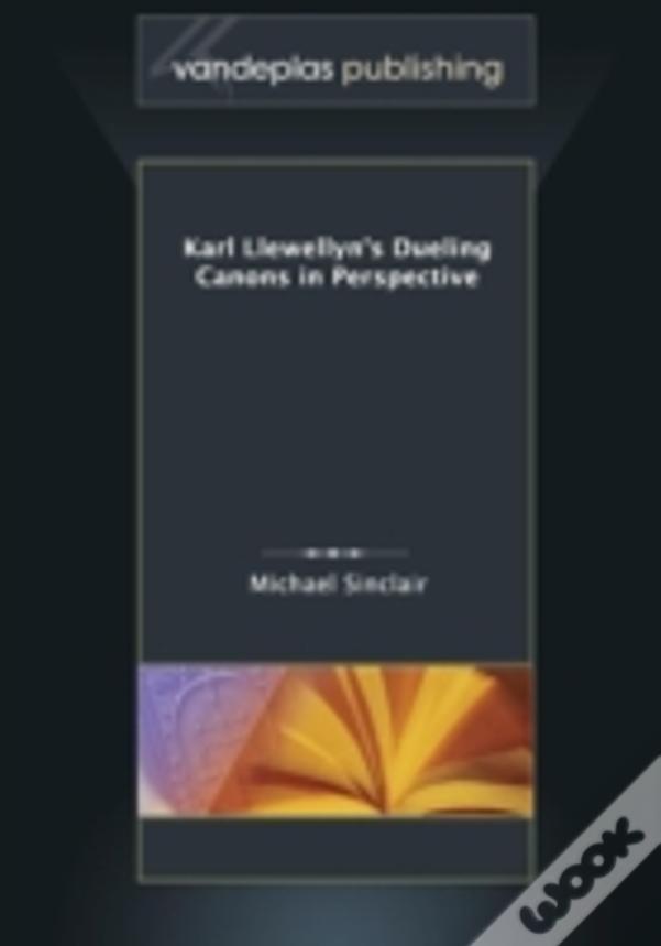 Karl Llewellyn'S Dueling Canons In Perspective
