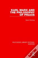 Karl Marx And The Philosophy Of Praxis (Rle Marxism)