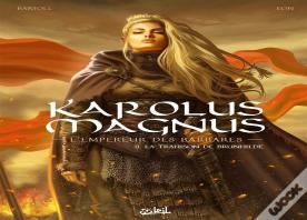 Karolus Magnus, L'Empereur Des Barbares Tome 2 : La Trahison De Brunhilde