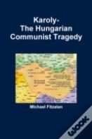 Karoly-The Hungarian Communist Tragedy