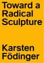 Karsten Fodinger Toward A Radical Sculpture /Anglais - Preview