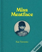 Kat Toronto: Miss Meatface