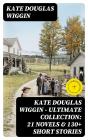 Kate Douglas Wiggin – Ultimate Collection: 21 Novels & 130+ Short Stories - Preview