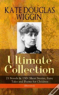 Capa do artigo Kate Douglas Wiggin - Ultimate Collection: 21 Novels & 130+ Short Stories
