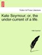 Kate Seymour; Or, The Under-Current Of A - Preview