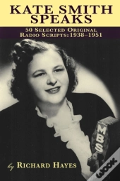 Kate Smith Speaks 50 Selected Original Radio Scripts