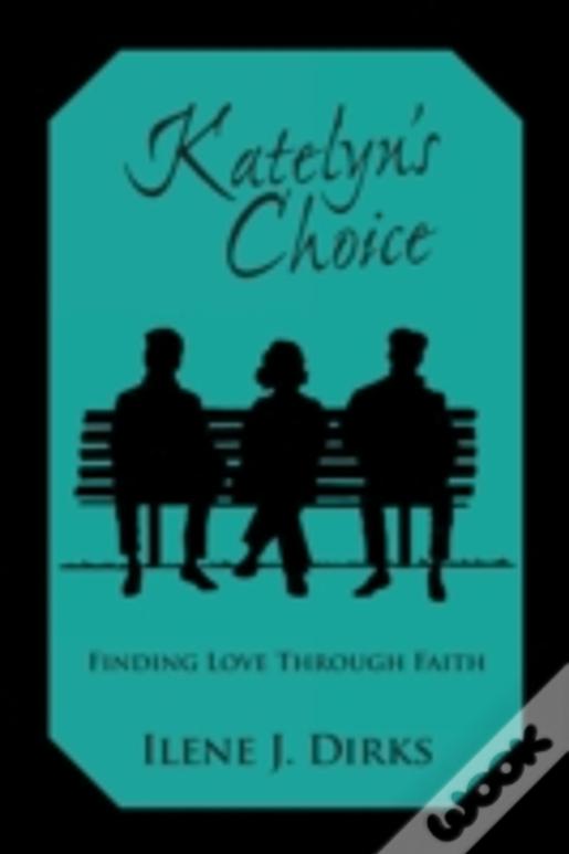 Katelyn'S Choice: Finding Love Through Faith
