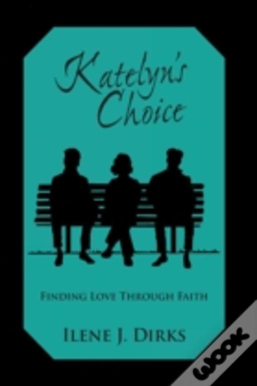 Katelyn'S Choice: Finding Love Through Faith