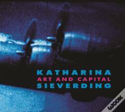 Katharina Sieverding: Art And Capital
