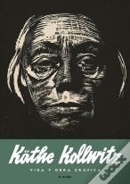 Kathe Kollwitz. Vida Y Obra Grafica