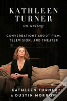 Kathleen Turner On Acting