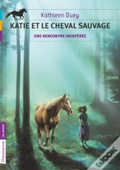 Katie Et Le Cheval Sauvage T.1 ; Une Rencontre