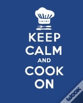 Keep Calm And Cook On