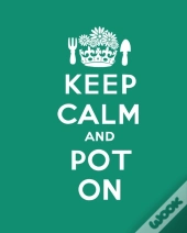 Keep Calm And Pot On