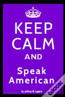 Keep Calm And Speak American