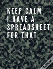 Keep Calm I Have A Spreadsheet For That