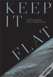 Keep It Flat : Petite Histoire Sur La Terre Plate