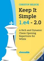 Keep It Simple 1.E4 - Edition 2.0