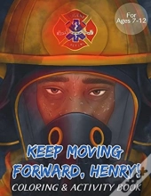 Keep Moving Forward, Henry! Coloring & Activity Book