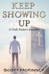 Keep Showing Up: A Utah Pastor'S Journey