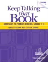 Keep Talking That Book! Booktalks To Promote Reading, Grades 2-12, Volume 3