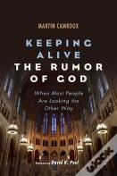 Keeping Alive The Rumor Of God