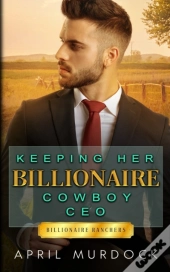 Keeping Her Billionaire Cowboy Ceo