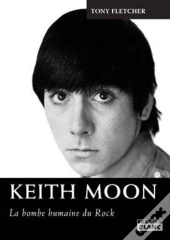 Keith Moon ; La Bombe Humaine Du Rock