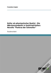 Keller Als Phantastischer Realist - Die Marchensymbolik In Gottfried Kellers Novelle 