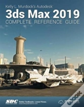 Kelly L. Murdock'S Autodesk 3ds Max 2019 Complete Reference Guide