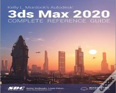 Kelly L. Murdock'S Autodesk 3ds Max 2020 Complete Reference Guide