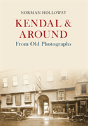 Kendal & Around From Old Photographs - Preview