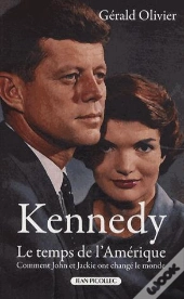 Kennedy, Le Temps De L'Amérique ; Comment John Et Jackie Ont Changé Le Monde