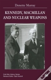 Kennedy, Macmillan And Nuclear Weapons