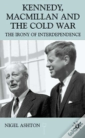 Kennedy, Macmillan And The Cold War