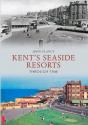 Kent'S Seaside Resorts Through Time - Preview