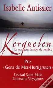 Kerguelen ; Le Voyageur Du Pays De L'Ombre