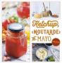Ketchup, Moutarde Et Mayo Maison - Preview