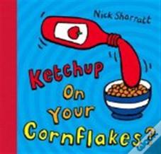 Ketchup On Your Cornflakes?