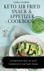 Keto Air Fried Snack And Appetizer Cookbook - Preview
