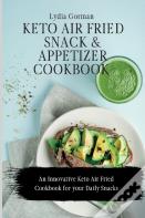 Keto Air Fried Snack And Appetizer Cookbook