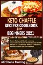 Keto Chaffle Recipes Cookbook For Beginners 2021 - Preview