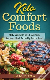 Keto Comfort Foods: 100+ World Class Low