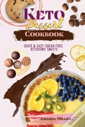 Keto Dessert Cookbook: Quick And Easy Su